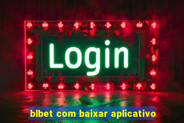 blbet com baixar aplicativo